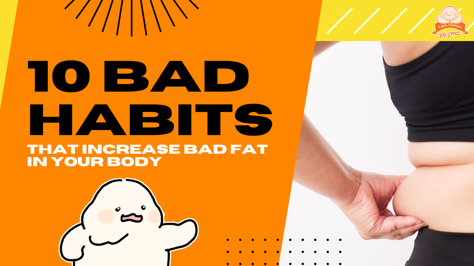 10 Bad Habits That Increase “Bad Fat” in Your Body - 365mc medical expertise and patient care