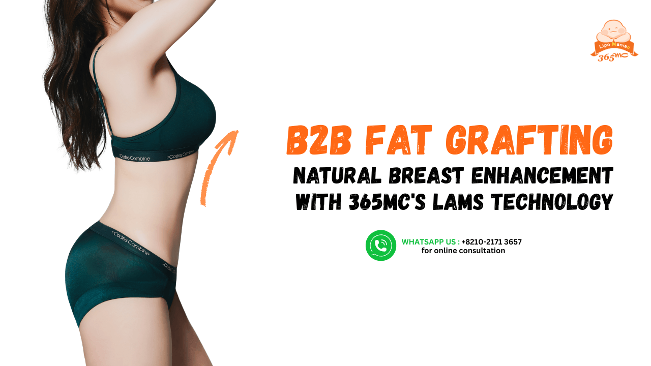 B2B Fat Grafting in Korea: Natural Breast Enhancement with 365mc's LAMS Technology
