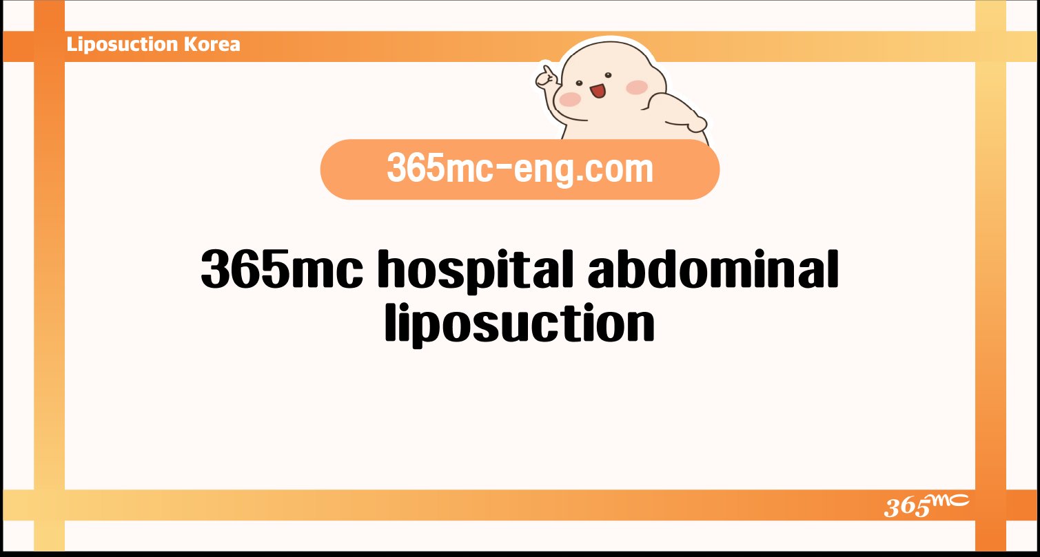 365mc hospital abdominal liposuction - 365mc medical expertise and patient care