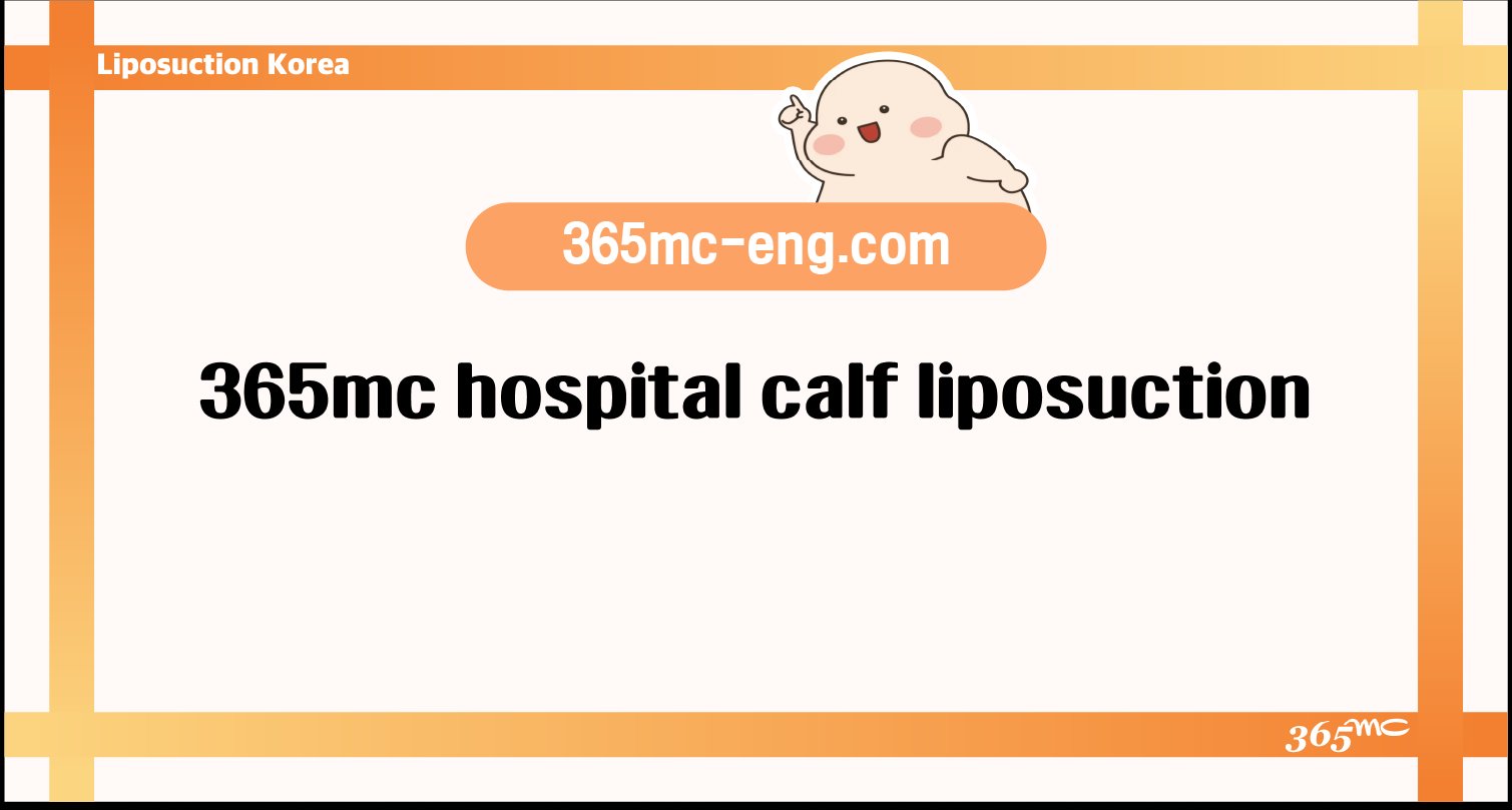 365mc hospital calf liposuction - 365mc medical expertise and patient care