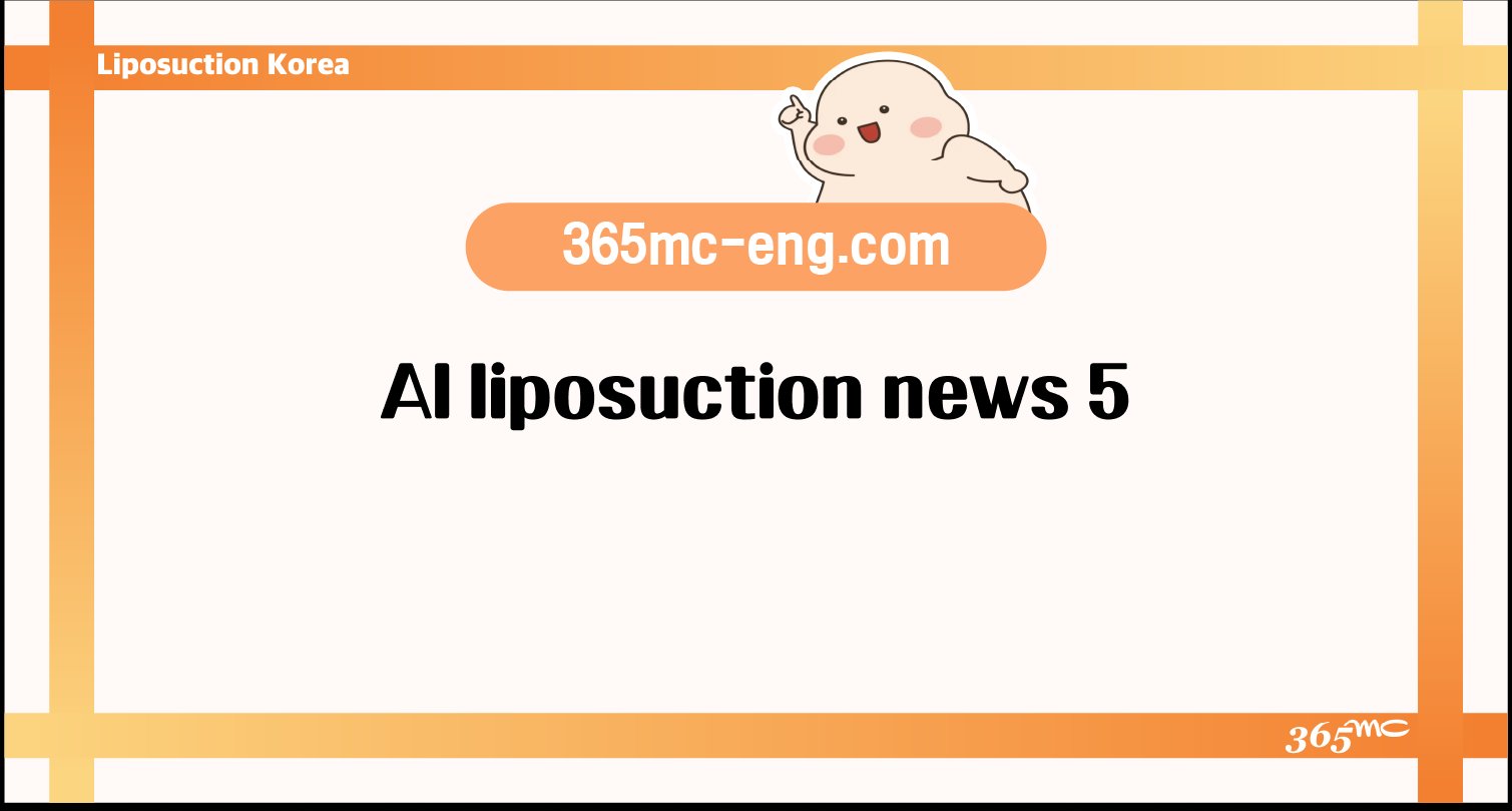 AI liposuction news 5 - 365mc medical expertise and patient care