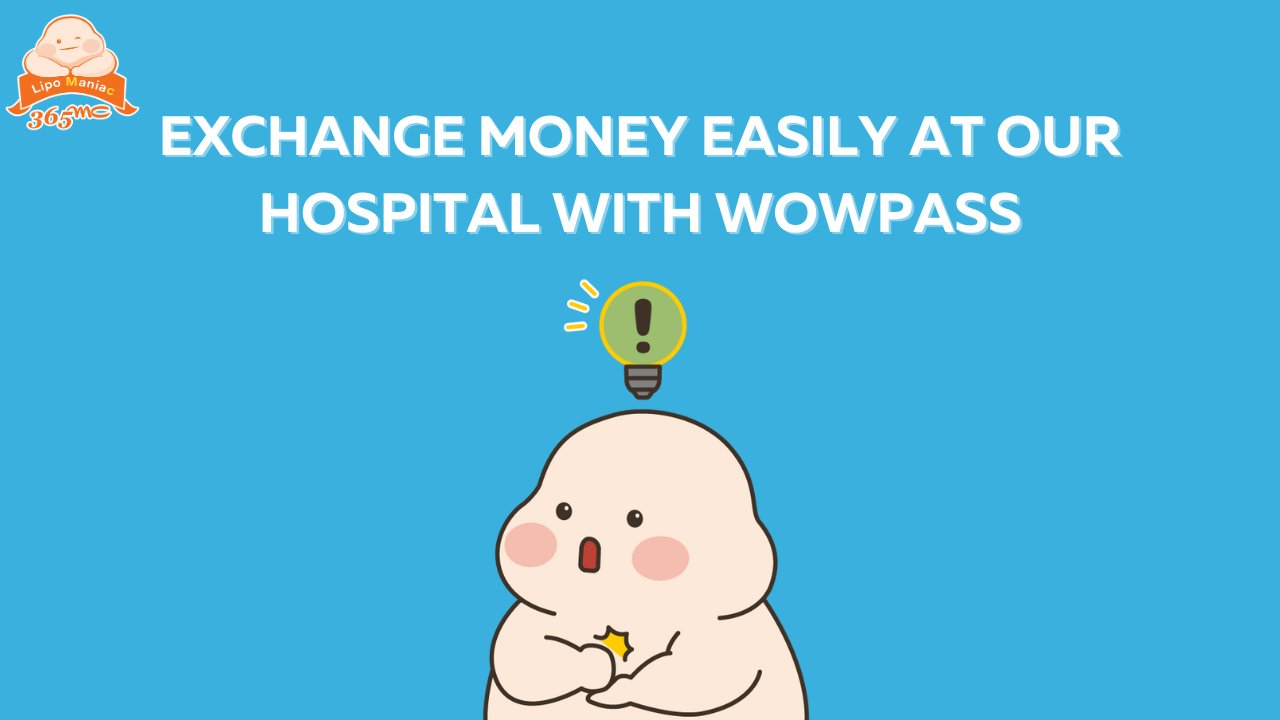 Planning Liposuction or LAMS in Korea? Exchange Money Easily at Our Center with WOWPASS - 365mc medical expertise and patient care