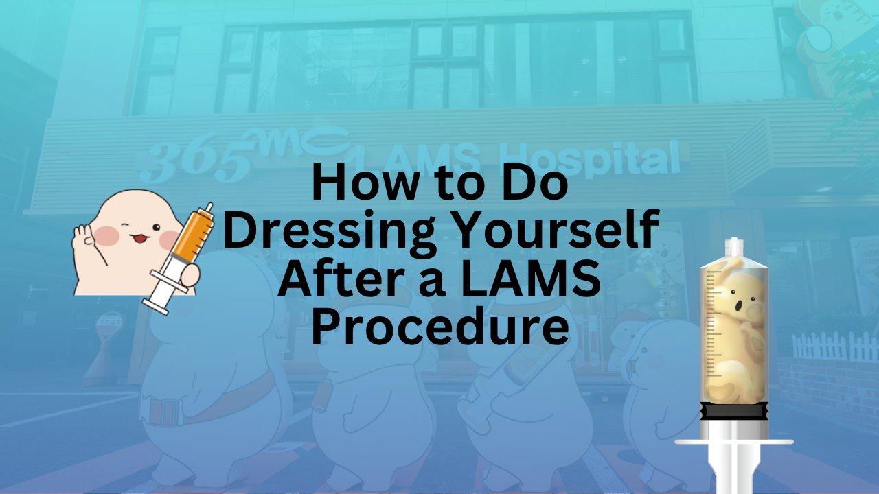 How to Do Dressing Yourself After a LAMS Procedure: A Simple Guide - 365mc medical expertise and patient care